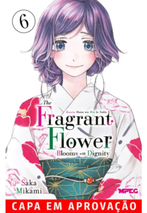 Kaoru Hana: The Fragrant Flower Blooms with Dignity Vol.6